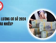 Lương Cơ Sở Năm 2024 Có Tăng Không